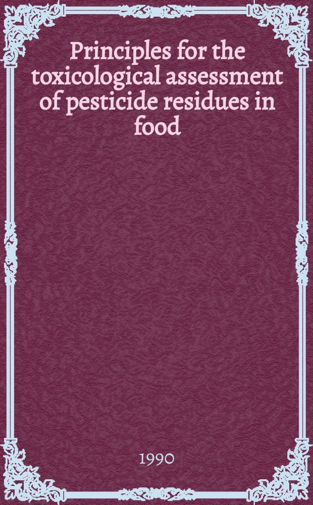 Principles for the toxicological assessment of pesticide residues in food