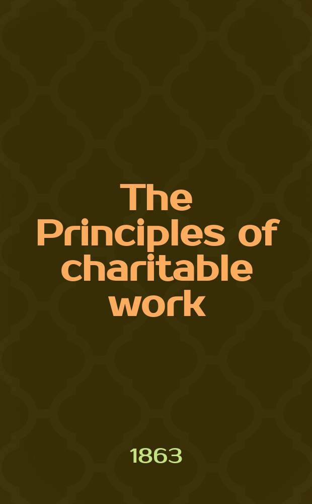The Principles of charitable work: love, truth, and order, as set forth in the writings of Amelia Wilhelmina Sieveking ...