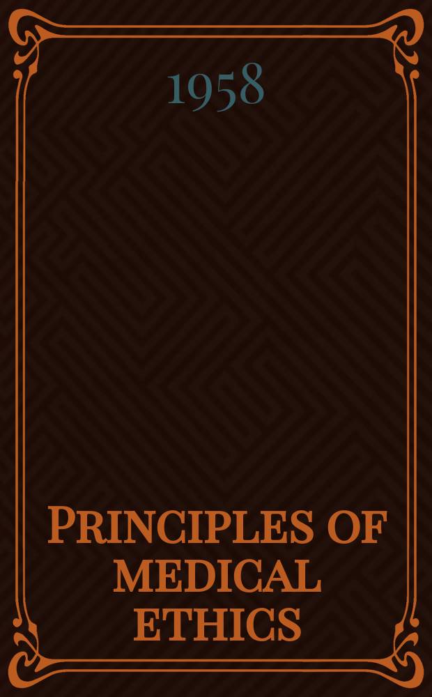 Principles of medical ethics : Opinions and reports of the Judicial council : Abstracted and annotated