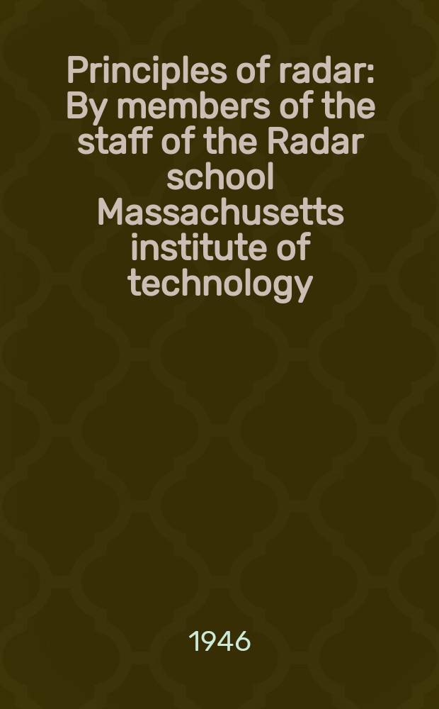 Principles of radar : By members of the staff of the Radar school Massachusetts institute of technology