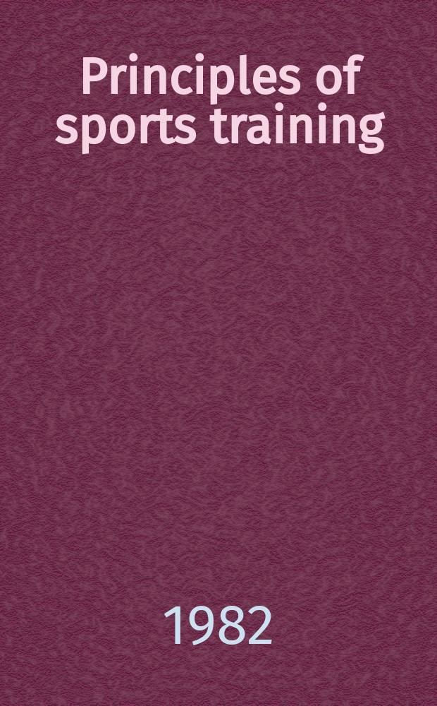 Principles of sports training : Introd. on the theory a. methods of training