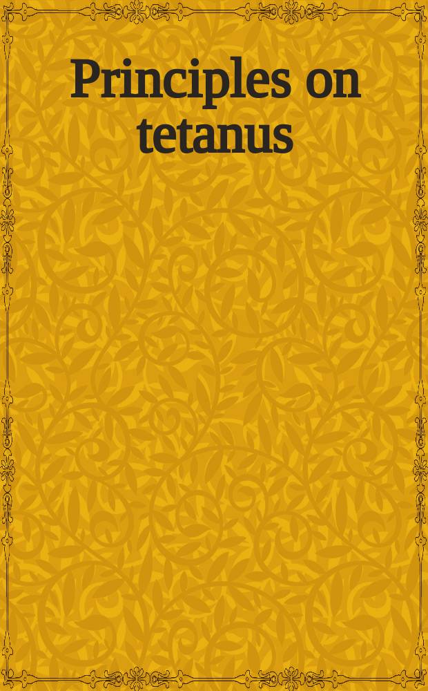 Principles on tetanus : Proceedings of the International conference on tetanus, Bern, July 15-19, 1966