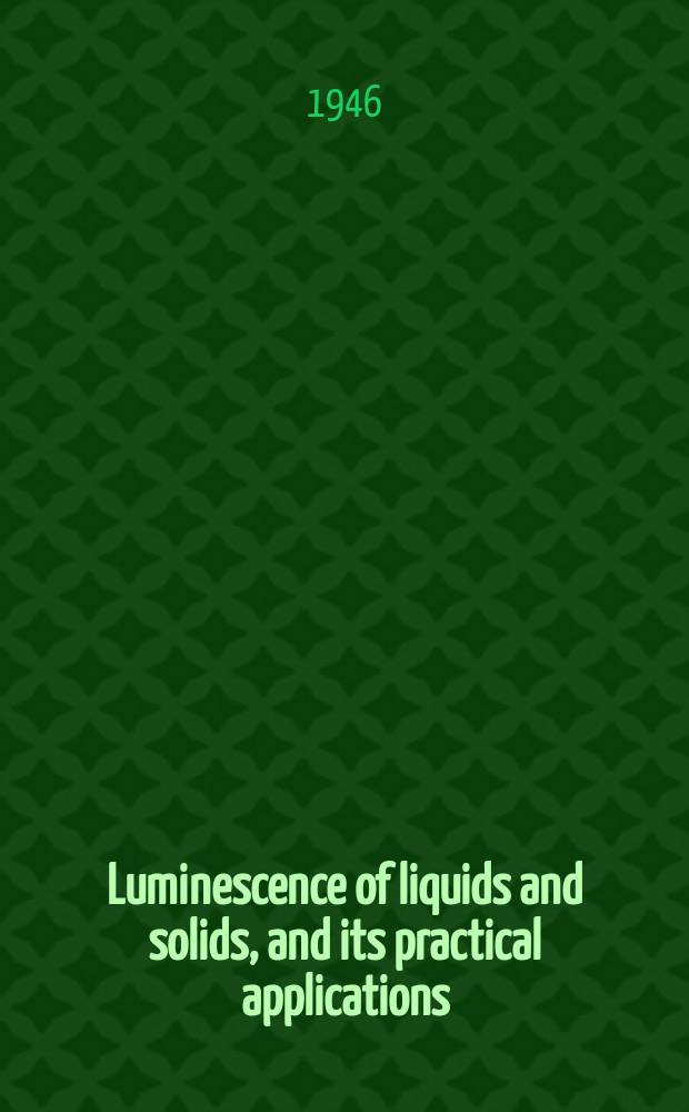 Luminescence of liquids and solids, and its practical applications