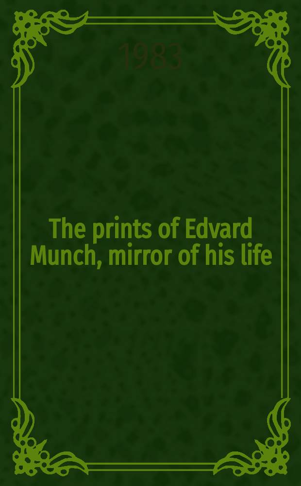 The prints of Edvard Munch, mirror of his life : An Exhib. of prints from the coll. of Sarah G. a. Lionel C. Epstein, Allen memorial art museum, Oberlin college, Oberlin, Ohio, March 1-27, 1983; etc
