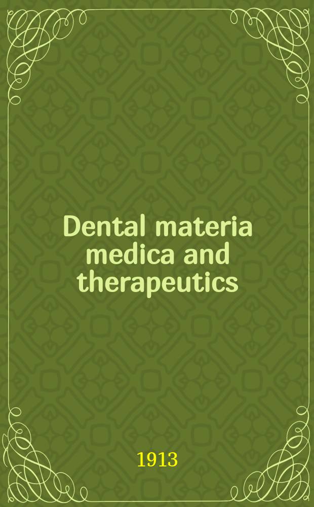 Dental materia medica and therapeutics : With spec. ref. to the rational application of remedial mensures to dental diseases : A text book for students a. practitioners