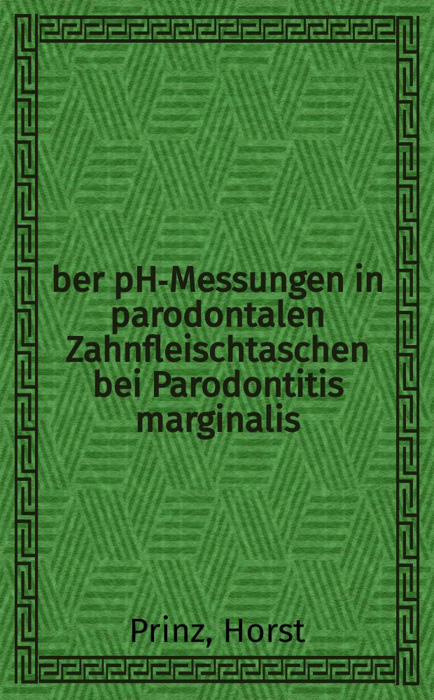 Über pH-Messungen in parodontalen Zahnfleischtaschen bei Parodontitis marginalis : Inaug.-Diss. ... der ... Med. Fak. der ... Univ. zu Bonn