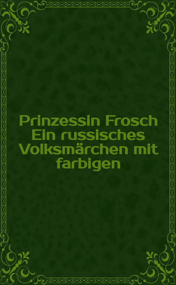 Prinzessin Frosch Ein russisches Volksm&auml;rchen mit farbigen