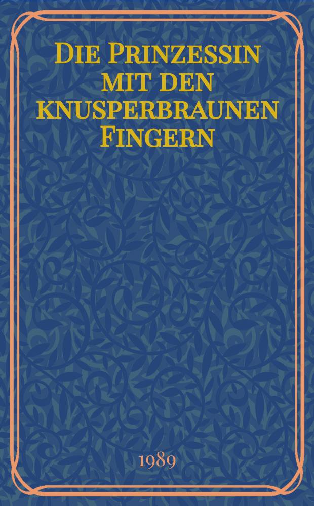 Die Prinzessin mit den knusperbraunen Fingern : M&auml;rchensammlung
