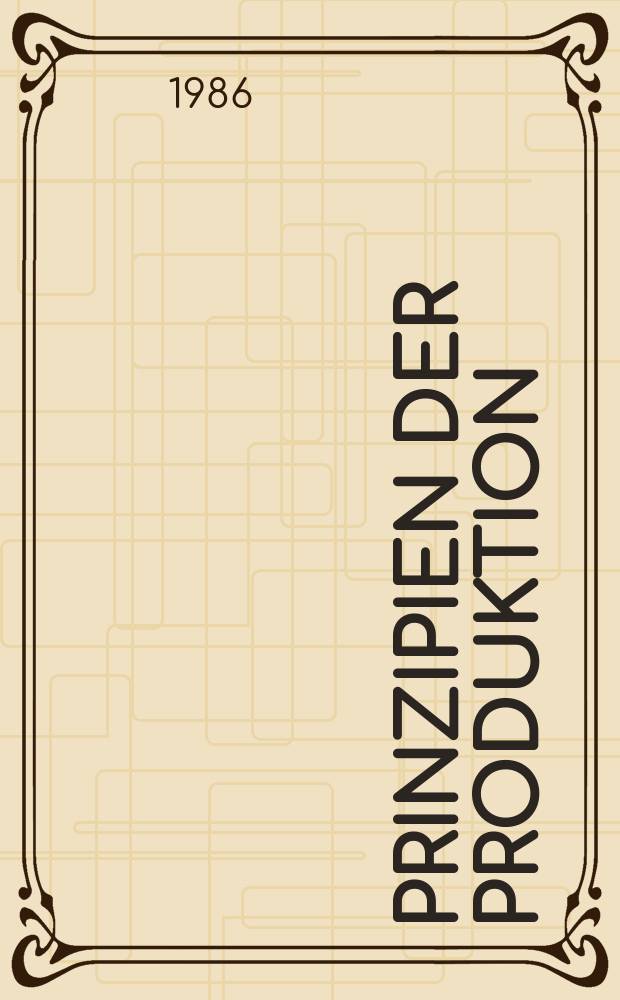 Prinzipien der Produktion : Objektive Grundlage des polytechn. 1 Profils der Fachausbildung