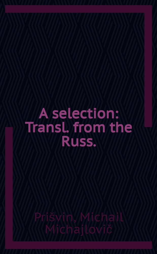 A selection : Transl. from the Russ.