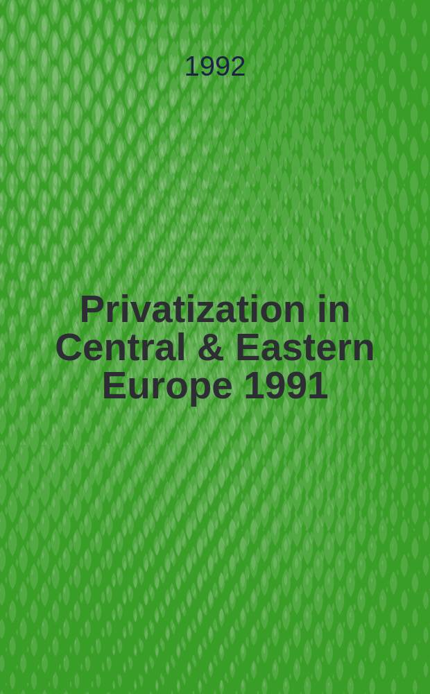 Privatization in Central & Eastern Europe 1991 : Country privatization rep. & specific implementation iss