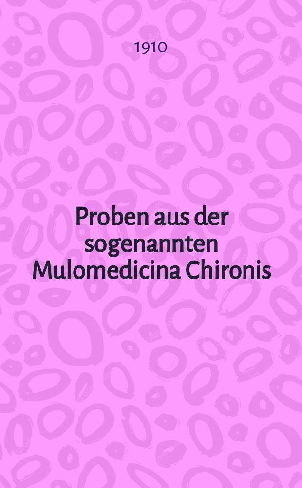Proben aus der sogenannten Mulomedicina Chironis : (Buch II und III)