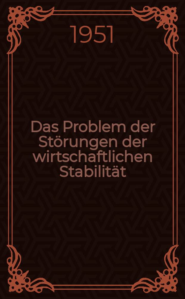 Das Problem der Störungen der wirtschaftlichen Stabilität = The problem of economic instability : Bericht einer Studienkommission der "American economic association"