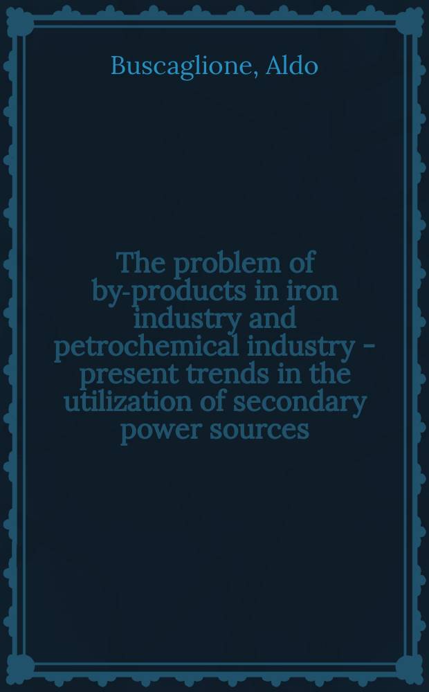 The problem of by-products in iron industry and petrochemical industry - present trends in the utilization of secondary power sources