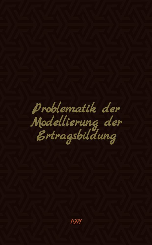 Problematik der Modellierung der Ertragsbildung : Sammelband