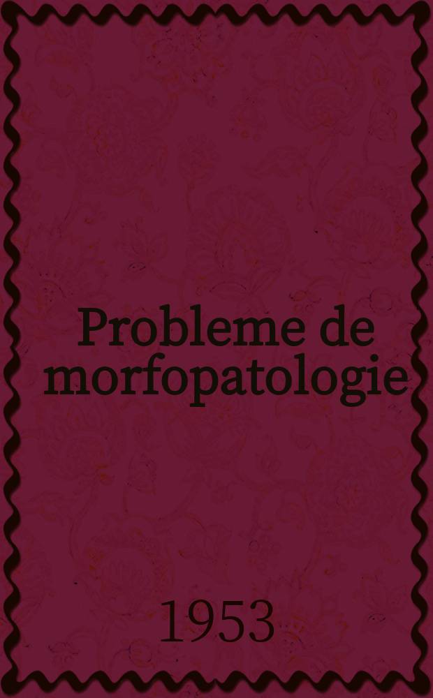 Probleme de morfopatologie : Culegere