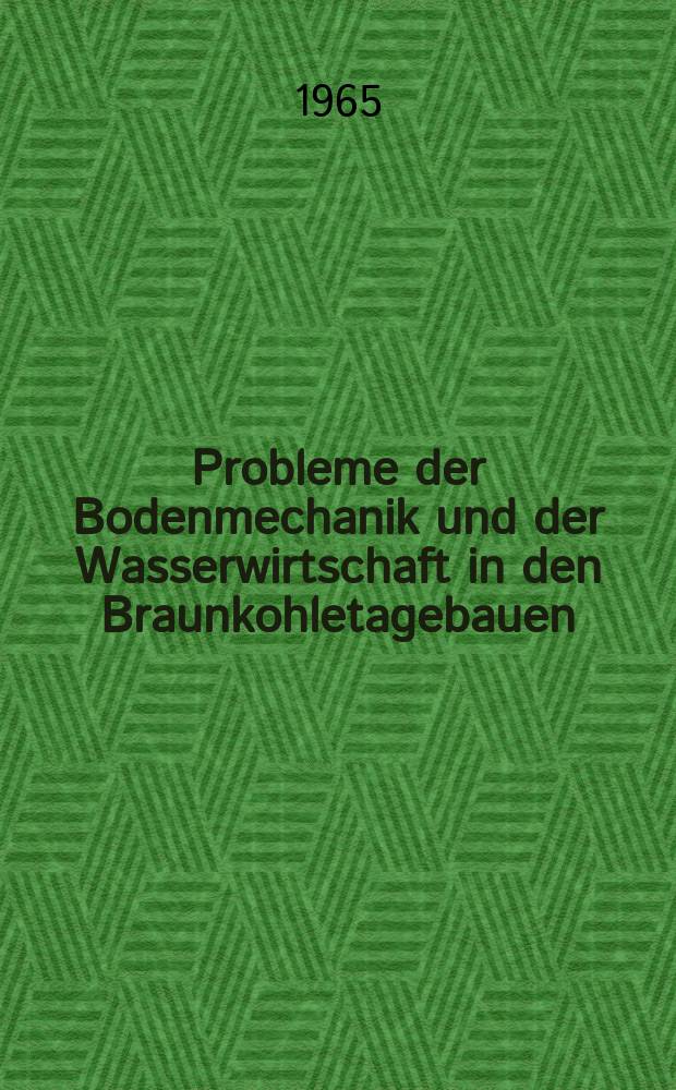 Probleme der Bodenmechanik und der Wasserwirtschaft in den Braunkohletagebauen : Sammlung