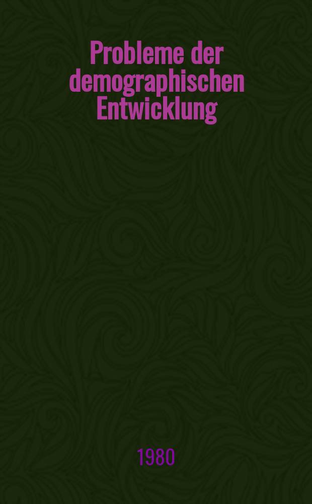 Probleme der demographischen Entwicklung : Probleme der demographischen Entwicklung bei der weiteren Gestaltung der entwickelten sozialistischen Ges. in der DDR