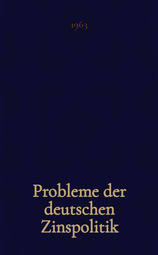 Probleme der deutschen Zinspolitik : Sammlung