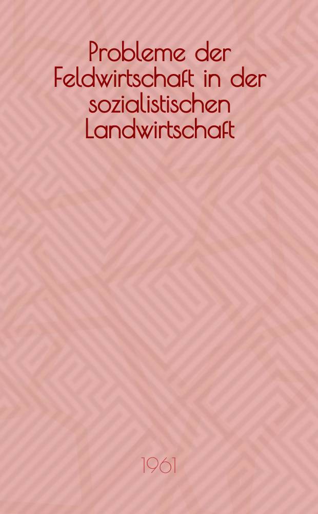 Probleme der Feldwirtschaft in der sozialistischen Landwirtschaft