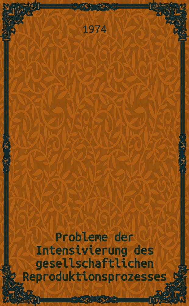 Probleme der Intensivierung des gesellschaftlichen Reproduktionsprozesses : Sammelband