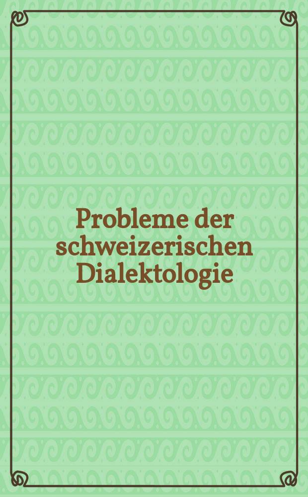 Probleme der schweizerischen Dialektologie = Problèmes de la dialectologie suisse : 2. Kolloquium der Schweiz. geisteswiss. Ges., 1978