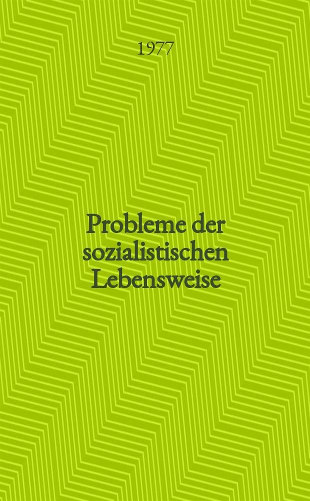 Probleme der sozialistischen Lebensweise : Ökon. und soziale Probleme der weiteren Ausprägung der sozialistischen Lebensweise