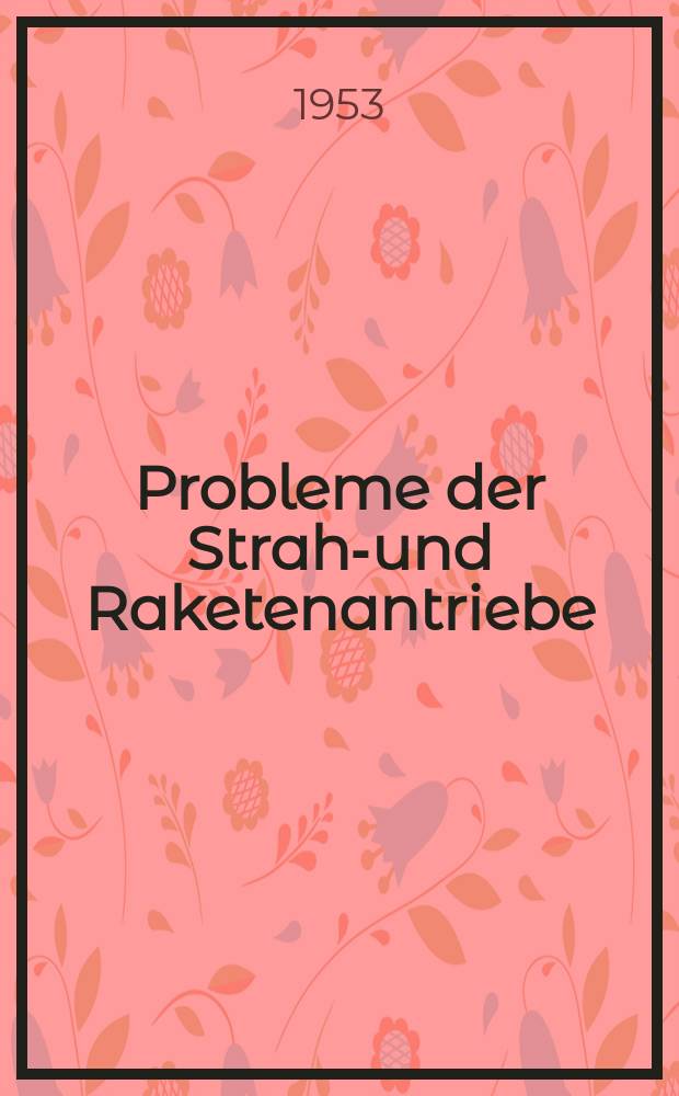 Probleme der Strahl- und Raketenantriebe : Sammlung