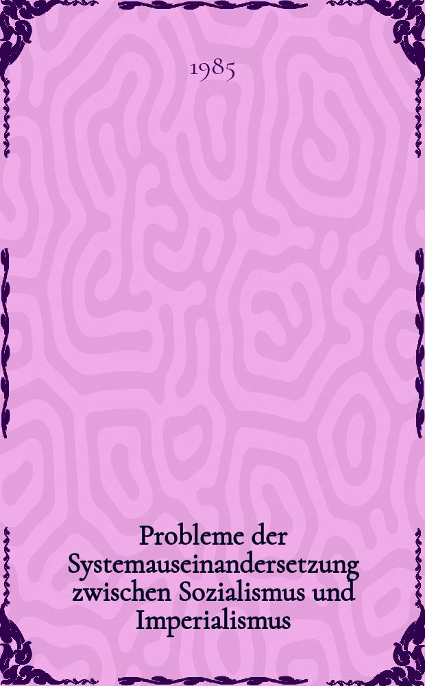 Probleme der Systemauseinandersetzung zwischen Sozialismus und Imperialismus