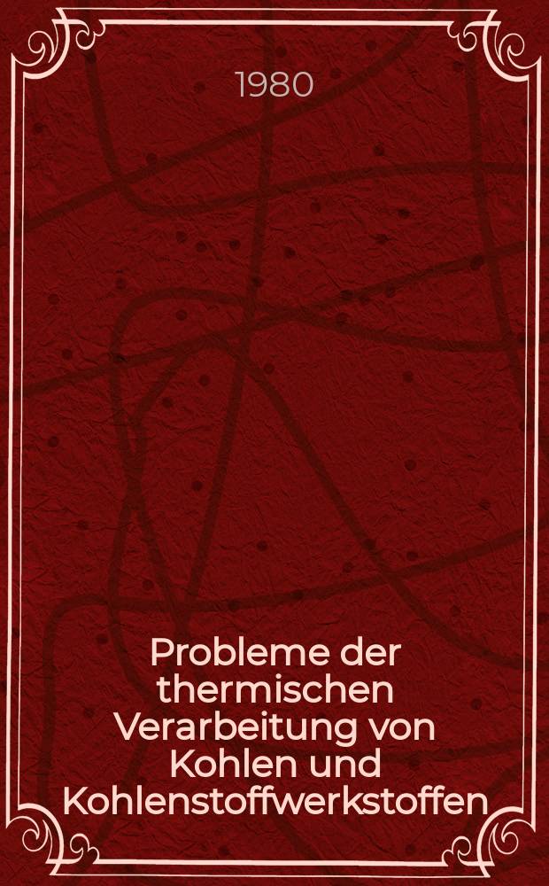 Probleme der thermischen Verarbeitung von Kohlen und Kohlenstoffwerkstoffen : Sammelband