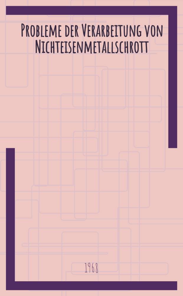 Probleme der Verarbeitung von Nichteisenmetallschrott : Sammlung