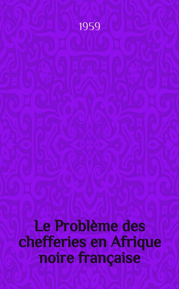 Le Problème des chefferies en Afrique noire française