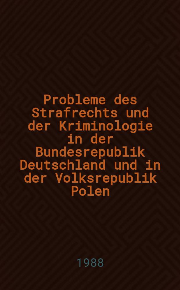 Probleme des Strafrechts und der Kriminologie in der Bundesrepublik Deutschland und in der Volksrepublik Polen