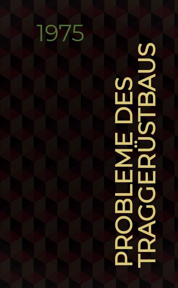 Probleme des Tragger&uuml;stbaus : Vortr&auml;ge er VDI-Tagung, Heidelberg, 1975