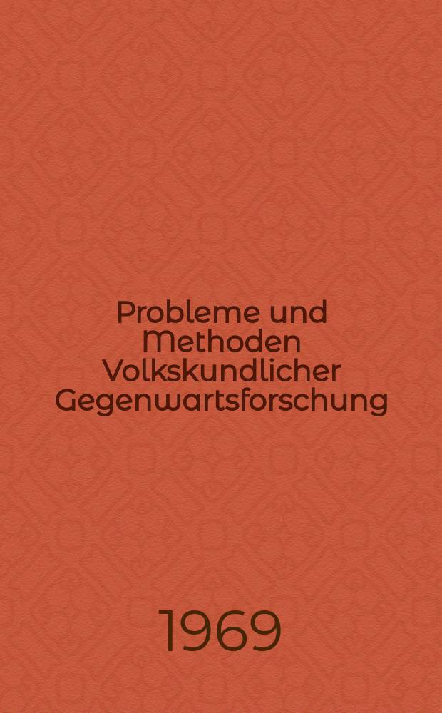 Probleme und Methoden Volkskundlicher Gegenwartsforschung : Vorträge und Diskussionen einer internationalen Arbeitstagung in Bad Saarow 1967