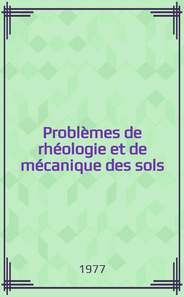 Problèmes de rhéologie et de mécanique des sols : Actes du Symposium franco-polonais, Nice, 1974