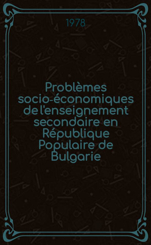 Probl&egrave;mes socio-&eacute;conomiques de l'enseignement secondaire en R&eacute;publique Populaire de Bulgarie