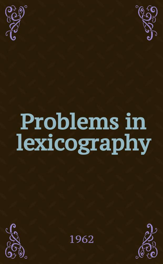 Problems in lexicography : Report of the Conference on lexicography, held at Indiana univ. Nov. 11-12, 1960