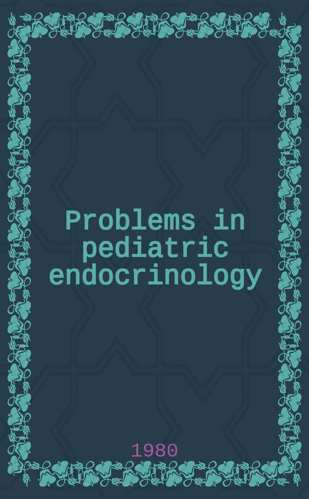 Problems in pediatric endocrinology : Proc. of the First Intern. symp. on problems in pediatric endocrinology, Florence, Italy, Apr. 6-8, 1979