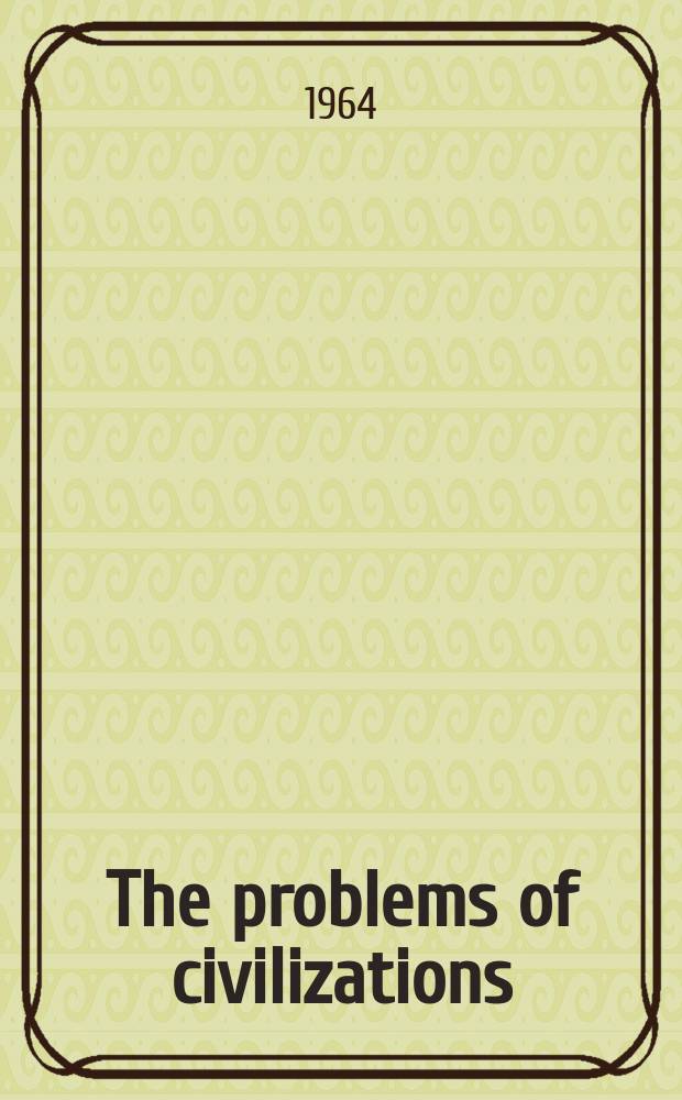 The problems of civilizations : Report of the First Synopsis conference of the SIECC Salzburg, 8-15 Oct., 1961