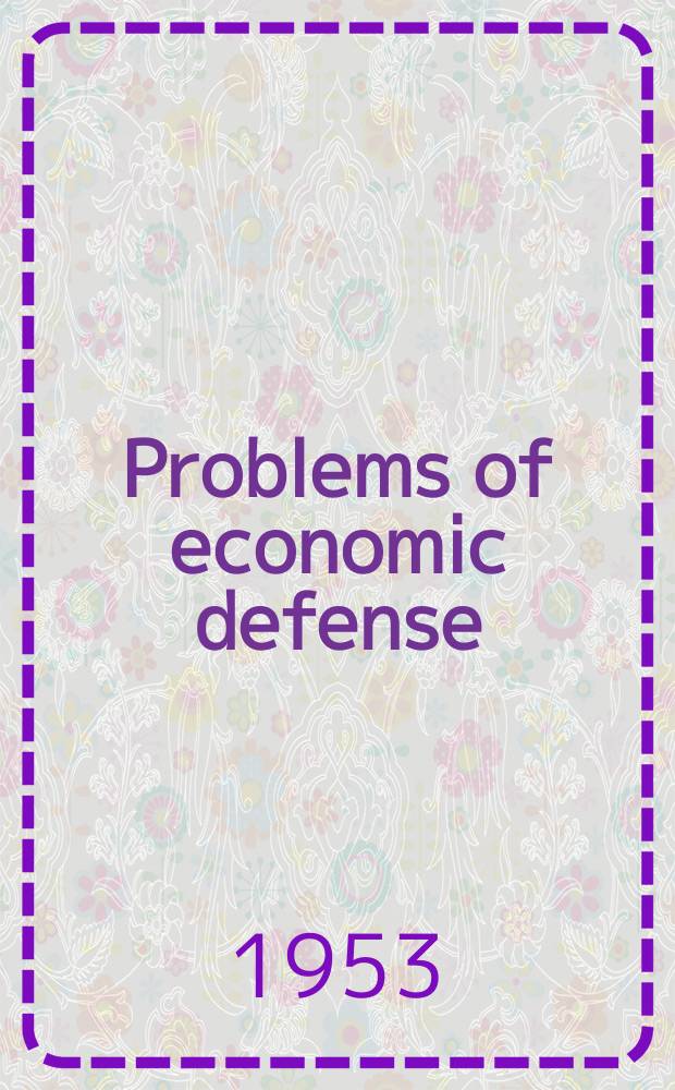 Problems of economic defense : Mutual defense assistance control act of 1951 (the Battle act) : Second rep. to Congr., Jan. 1953