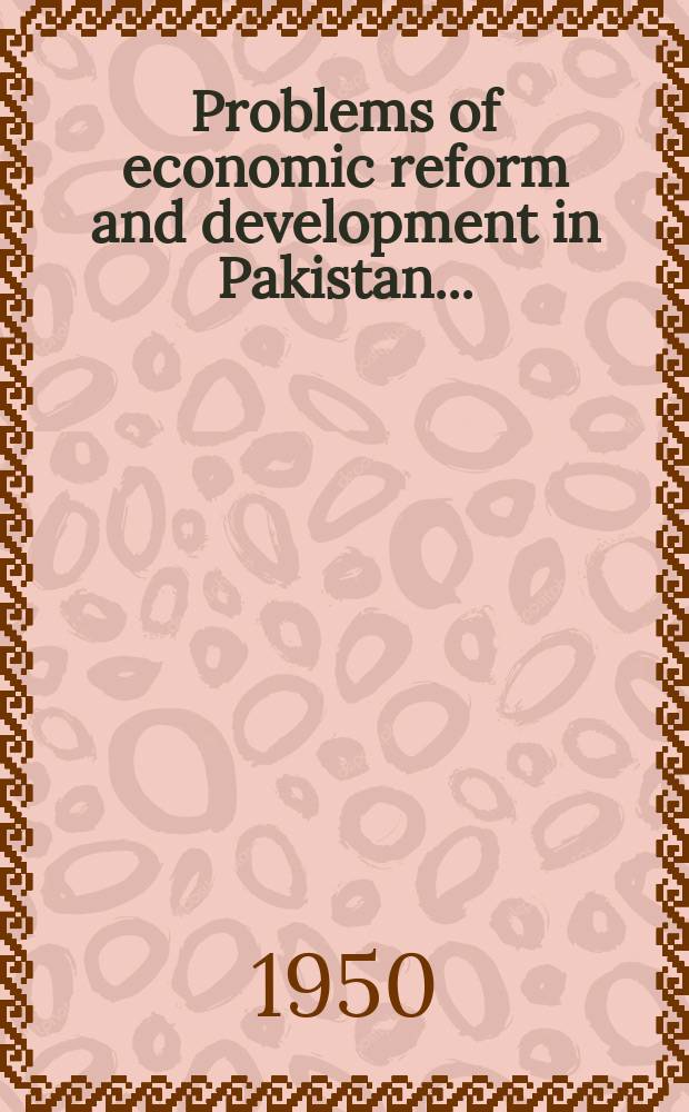 Problems of economic reform and development in Pakistan ... : Preparatory paper for the Eleventh conference of the Inst. of pacific relations to be held at Lucknow in Oct. 1950