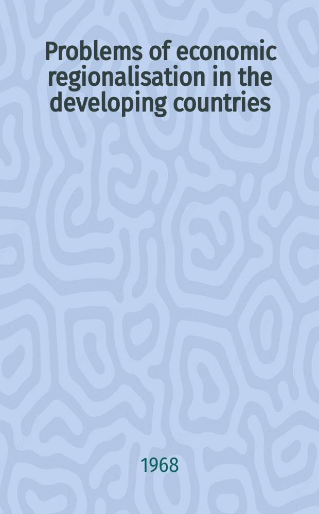 Problems of economic regionalisation in the developing countries : Transl. from the Russ. ..
