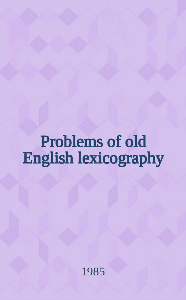 Problems of old English lexicography : Studies in memory of Angus Cameron