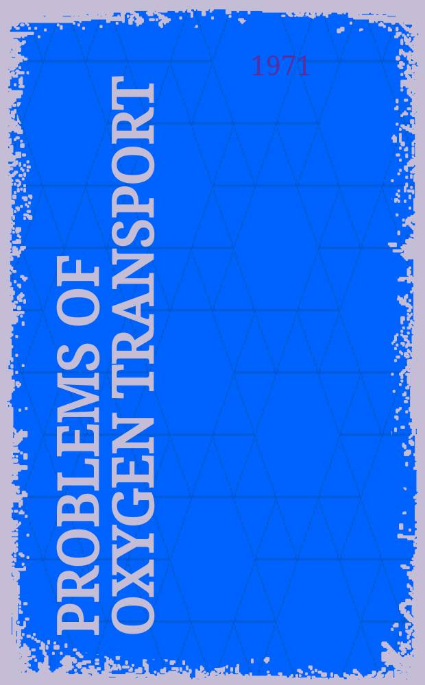 Problems of oxygen transport : A postgraduate course at the Tenth congress of the Scandinavian soc. of anaesthesiologists, Lund 1971