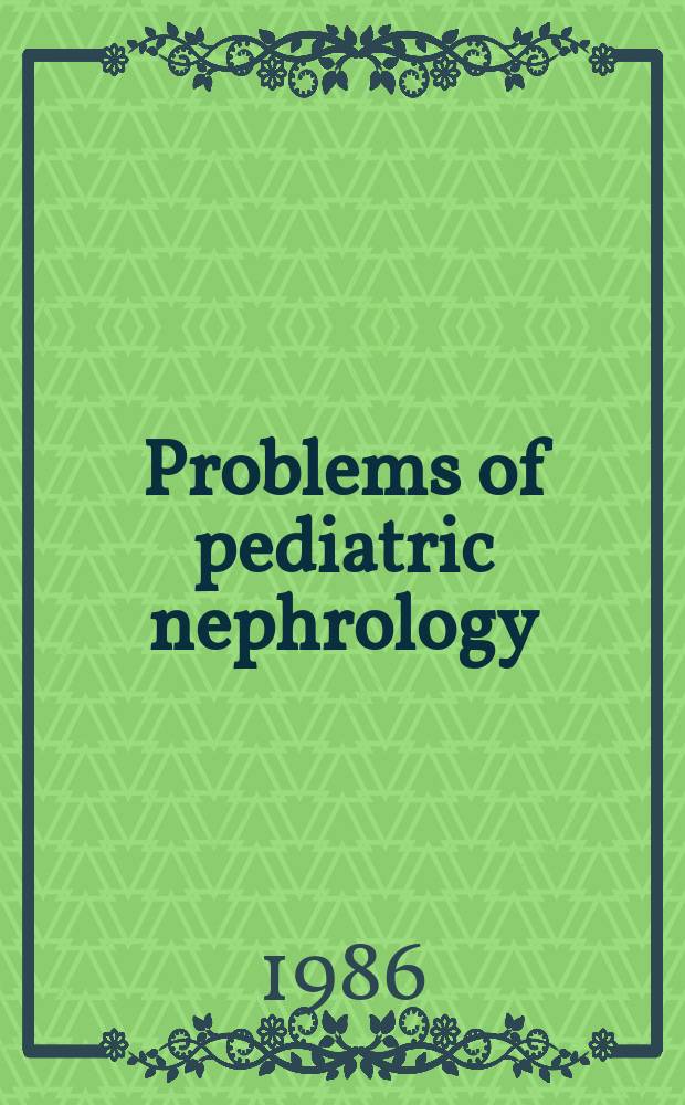 Problems of pediatric nephrology : (Rep. of Fourth Symp. of pediatric nephrologists of social. countries, Moscow, 15-19 of Sept., 1986) : Rep. of foreign participants in Engl