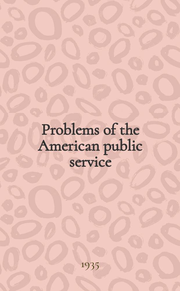 Problems of the American public service : Five monographs on specific aspects of personnel administration