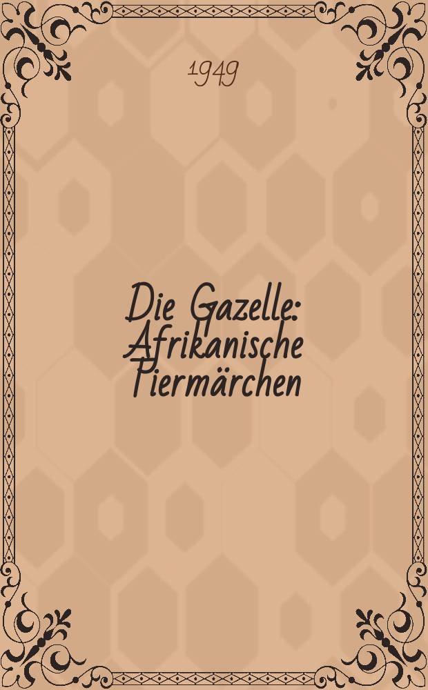 Die Gazelle : Afrikanische Tiermärchen