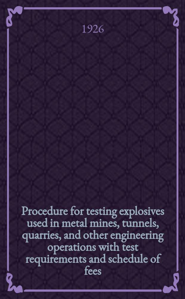 Procedure for testing explosives used in metal mines, tunnels, quarries, and other engineering operations with test requirements and schedule of fees