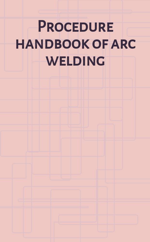 Procedure handbook of arc welding : Design and practice